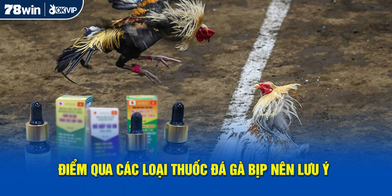 Điểm qua các loại thuốc đá gà bịp nên lưu ý